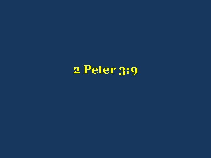 2 Peter 3: 9 
