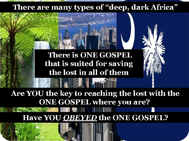 There are many types of “deep, dark Africa” There is ONE GOSPEL that is