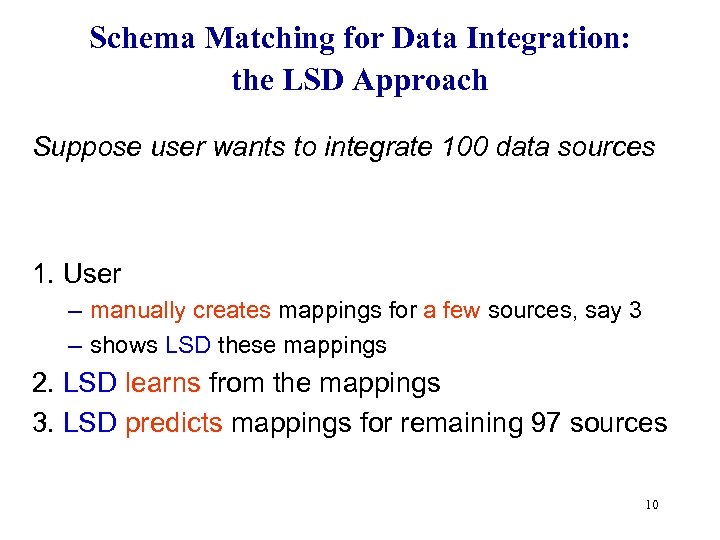 Schema Matching for Data Integration: the LSD Approach Suppose user wants to integrate 100