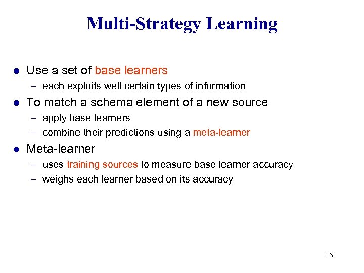 Multi-Strategy Learning l Use a set of base learners – each exploits well certain