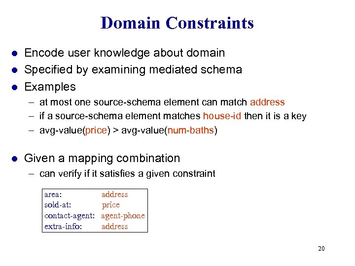 Domain Constraints Encode user knowledge about domain l Specified by examining mediated schema l