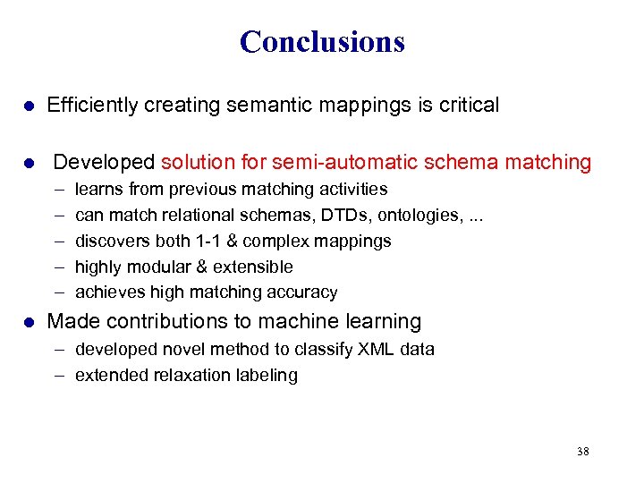 Conclusions l l Efficiently creating semantic mappings is critical Developed solution for semi-automatic schema