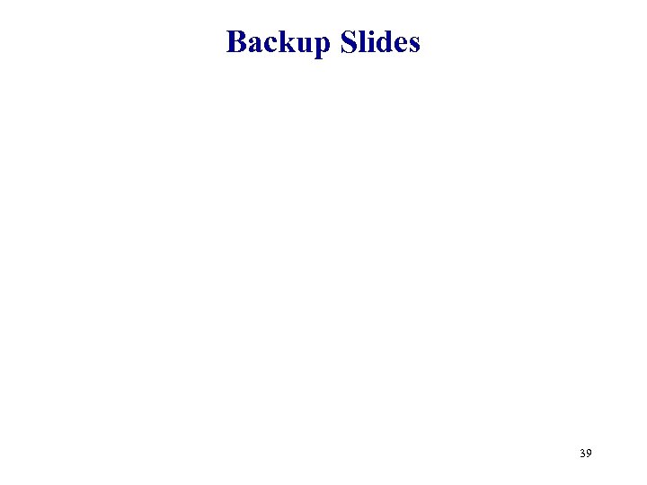 Backup Slides 39 