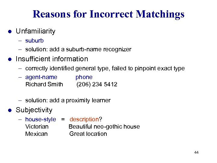Reasons for Incorrect Matchings l Unfamiliarity – suburb – solution: add a suburb-name recognizer