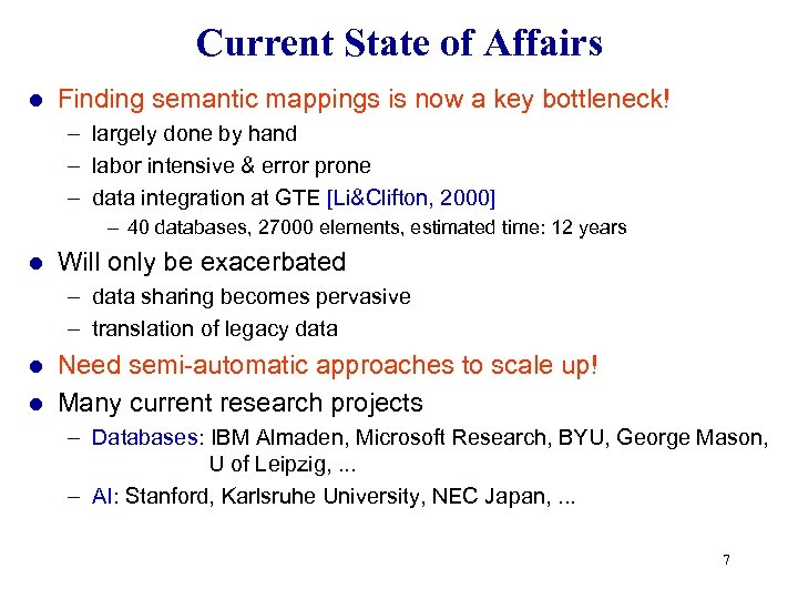 Current State of Affairs l Finding semantic mappings is now a key bottleneck! –