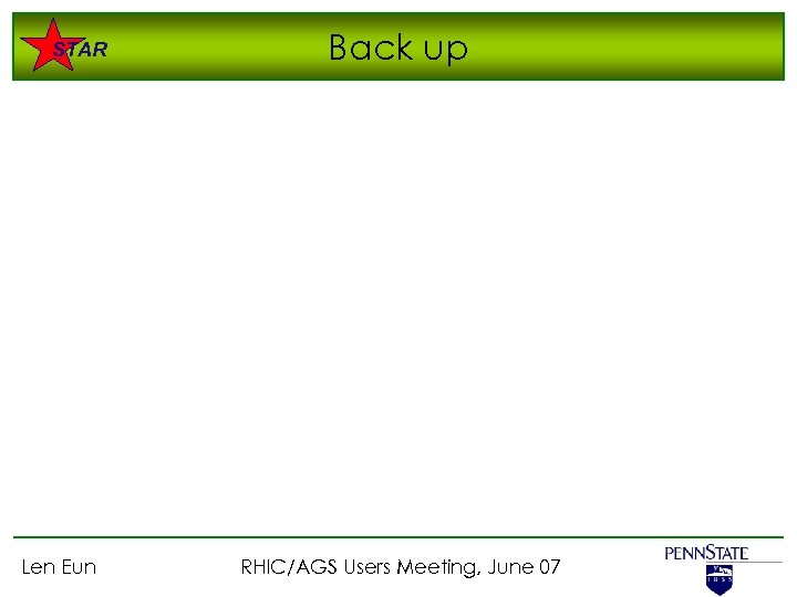 STAR Len Eun Back up RHIC/AGS Users Meeting, June 07 