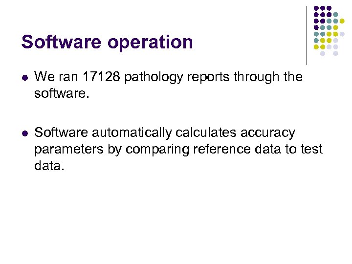 Software operation l We ran 17128 pathology reports through the software. l Software automatically