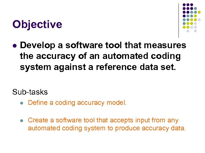 Objective l Develop a software tool that measures the accuracy of an automated coding