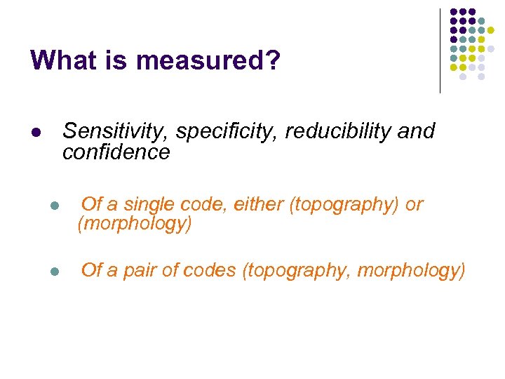 What is measured? Sensitivity, specificity, reducibility and confidence l l Of a single code,