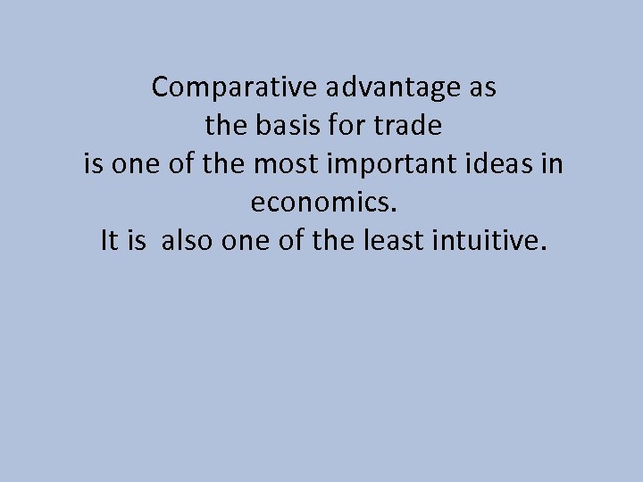 Comparative advantage as the basis for trade is one of the most important ideas