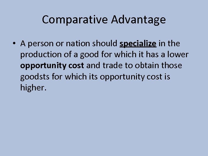 Comparative Advantage • A person or nation should specialize in the production of a