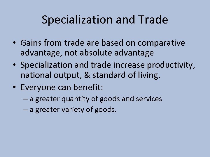 Specialization and Trade • Gains from trade are based on comparative advantage, not absolute
