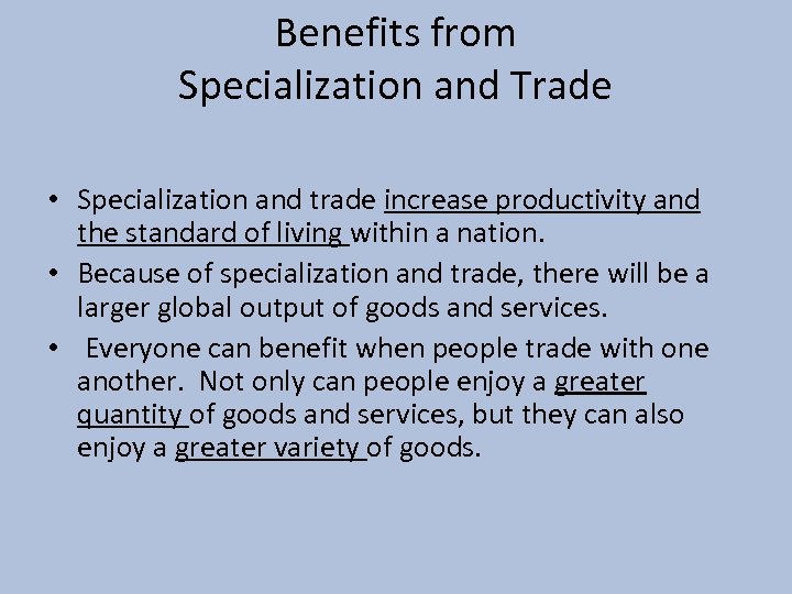 Benefits from Specialization and Trade • Specialization and trade increase productivity and the standard