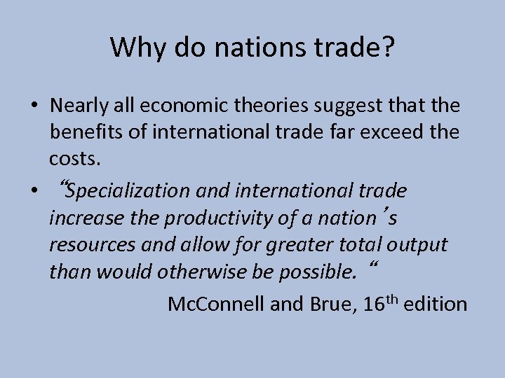 Why do nations trade? • Nearly all economic theories suggest that the benefits of