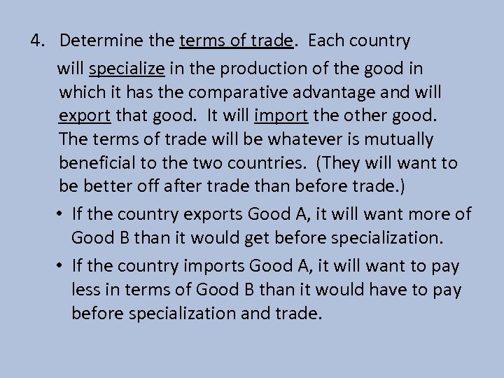 4. Determine the terms of trade. Each country will specialize in the production of