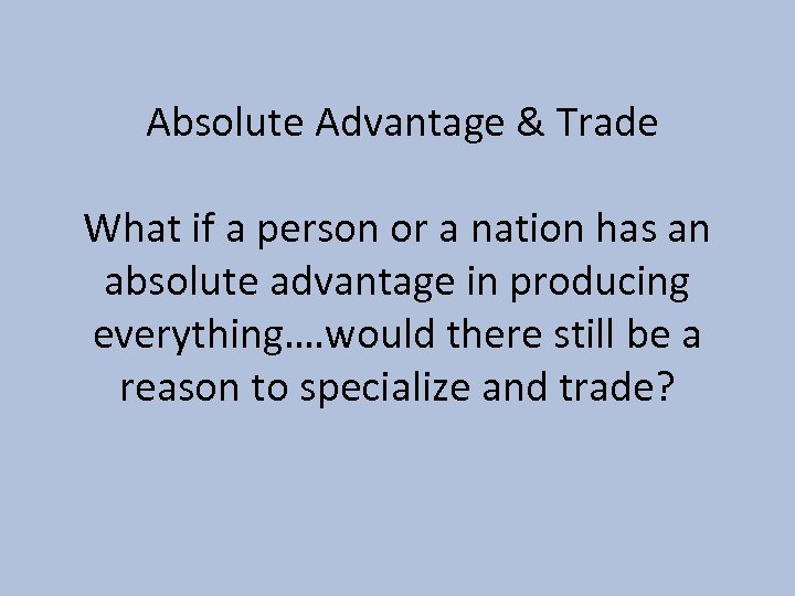 Absolute Advantage & Trade What if a person or a nation has an absolute