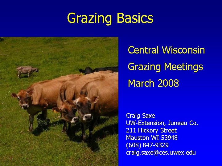 Grazing Basics Central Wisconsin Grazing Meetings March 2008 Craig Saxe UW-Extension, Juneau Co. 211