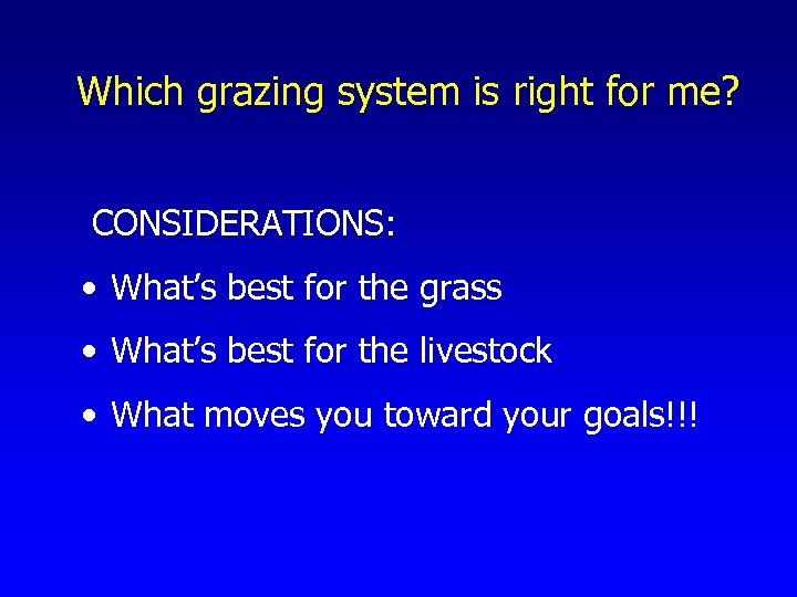 Which grazing system is right for me? CONSIDERATIONS: • What’s best for the grass