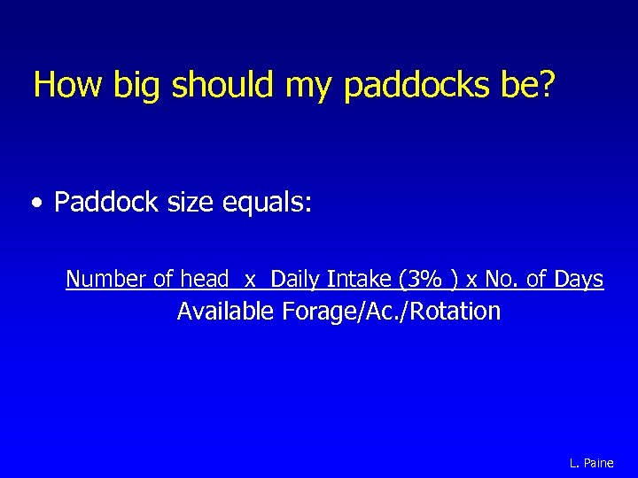 How big should my paddocks be? • Paddock size equals: Number of head x