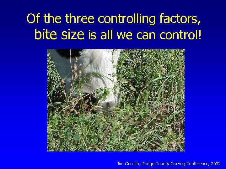 Of the three controlling factors, bite size is all we can control! Jim Gerrish,