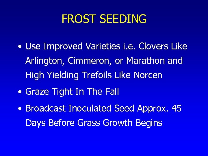 FROST SEEDING • Use Improved Varieties i. e. Clovers Like Arlington, Cimmeron, or Marathon