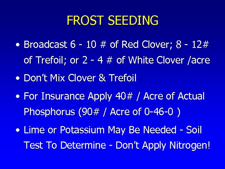 FROST SEEDING • Broadcast 6 - 10 # of Red Clover; 8 - 12#