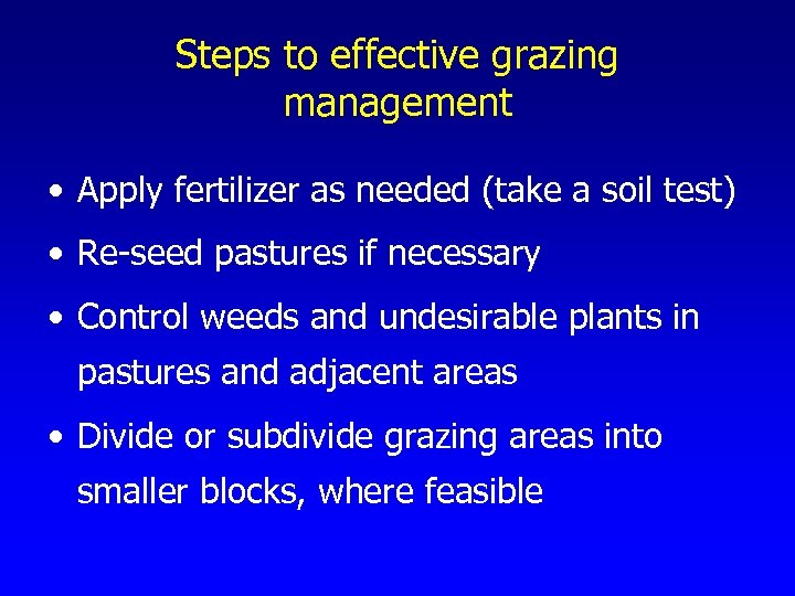 Steps to effective grazing management • Apply fertilizer as needed (take a soil test)