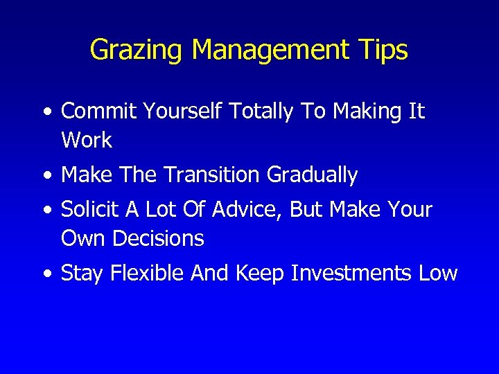 Grazing Management Tips • Commit Yourself Totally To Making It Work • Make The