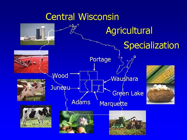 Central Wisconsin Agricultural Specialization Portage Wood Waushara Juneau Green Lake Adams Marquette 