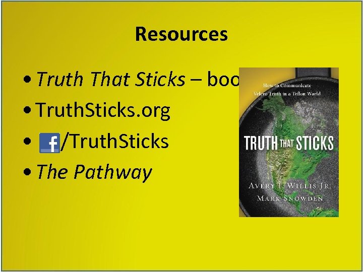 Resources • Truth That Sticks – book • Truth. Sticks. org • /Truth. Sticks