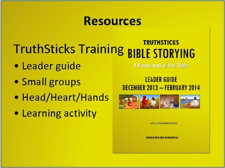 Resources Truth. Sticks Training • Leader guide • Small groups • Head/Heart/Hands • Learning