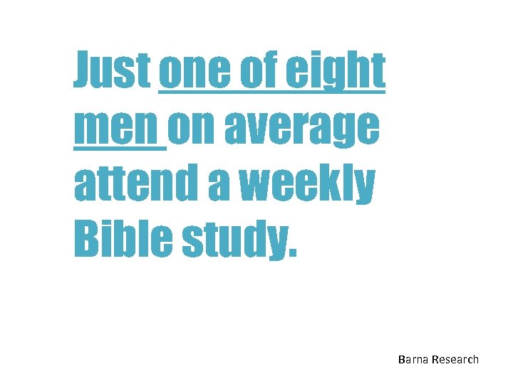 Just one of eight men on average attend a weekly Bible study. Barna Research