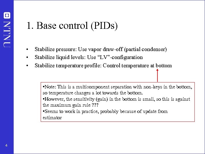 1. Base control (PIDs) • • • Stabilize pressure: Use vapor draw-off (partial condenser)
