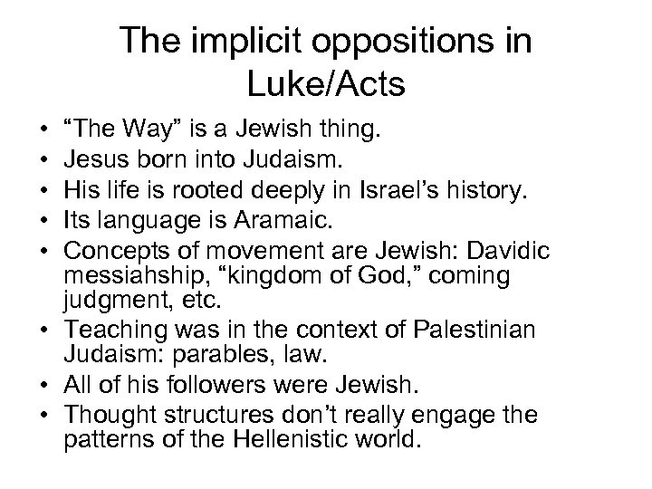 The implicit oppositions in Luke/Acts • • • “The Way” is a Jewish thing.