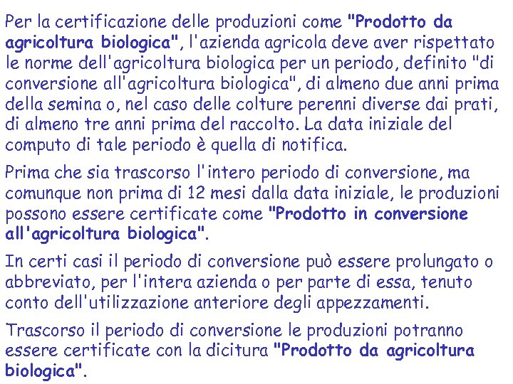 Per la certificazione delle produzioni come "Prodotto da agricoltura biologica", l'azienda agricola deve aver