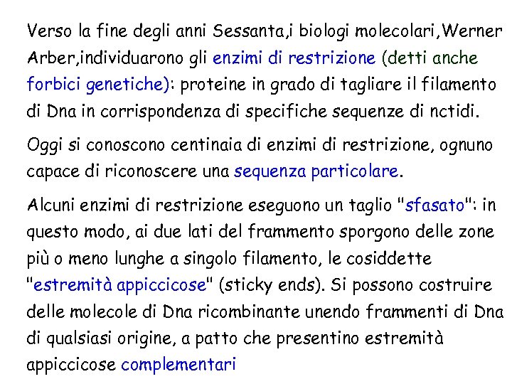 Verso la fine degli anni Sessanta, i biologi molecolari, Werner Arber, individuarono gli enzimi