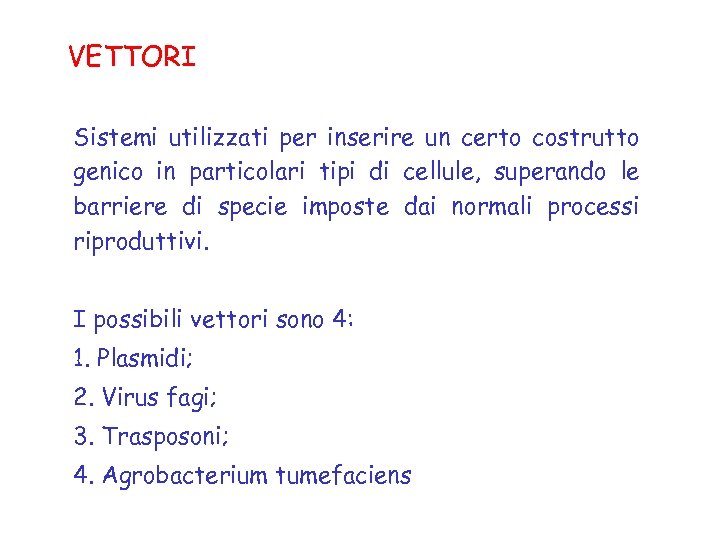 VETTORI Sistemi utilizzati per inserire un certo costrutto genico in particolari tipi di cellule,