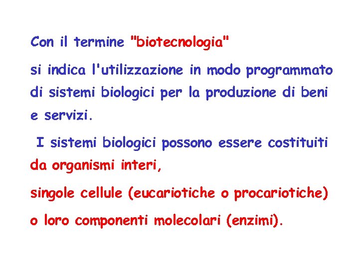Con il termine "biotecnologia" si indica l'utilizzazione in modo programmato di sistemi biologici per