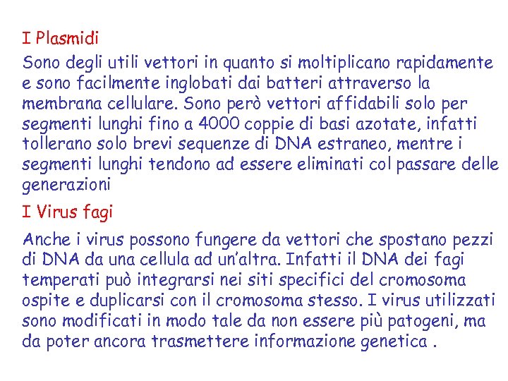 I Plasmidi Sono degli utili vettori in quanto si moltiplicano rapidamente e sono facilmente