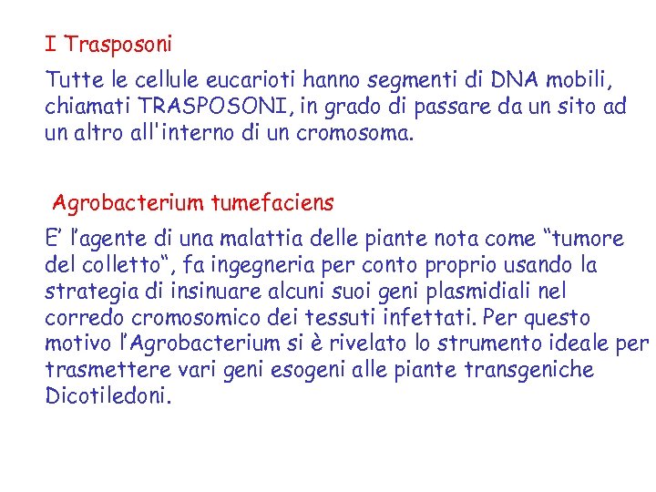 I Trasposoni Tutte le cellule eucarioti hanno segmenti di DNA mobili, chiamati TRASPOSONI, in