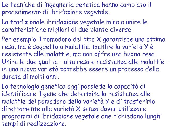 Le tecniche di ingegneria genetica hanno cambiato il procedimento di ibridazione vegetale. La tradizionale