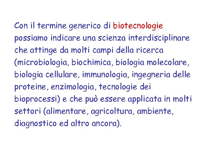 Con il termine generico di biotecnologie possiamo indicare una scienza interdisciplinare che attinge da