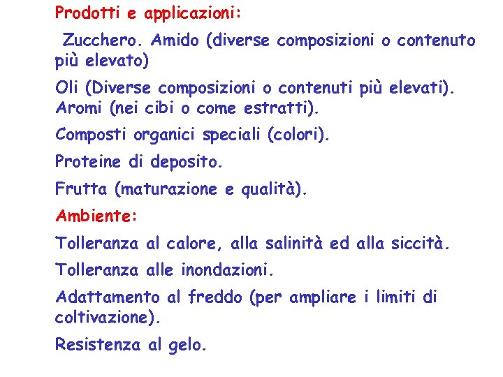 Prodotti e applicazioni: Zucchero. Amido (diverse composizioni o contenuto più elevato) Oli (Diverse composizioni