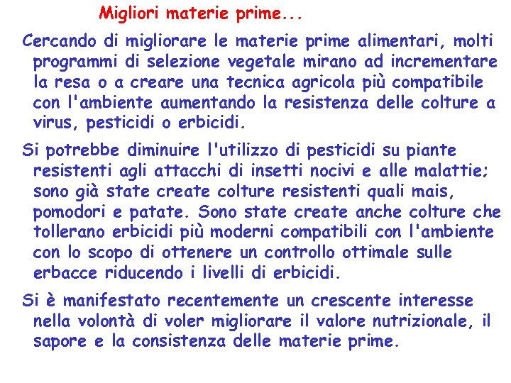 Migliori materie prime. . . Cercando di migliorare le materie prime alimentari, molti programmi
