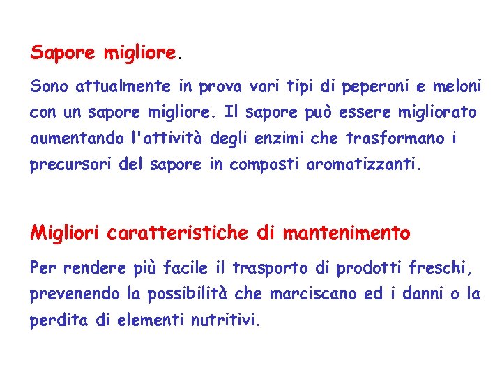 Sapore migliore. Sono attualmente in prova vari tipi di peperoni e meloni con un