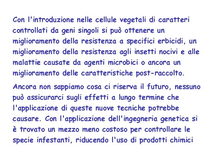 Con l'introduzione nelle cellule vegetali di caratteri controllati da geni singoli si può ottenere