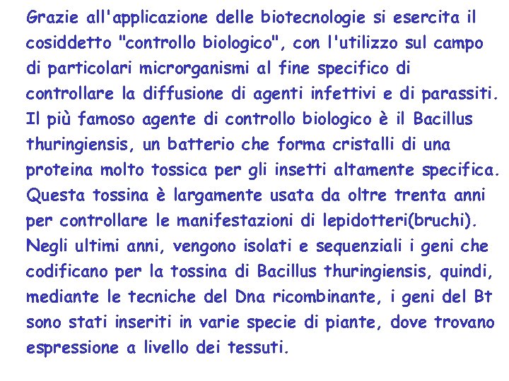 Grazie all'applicazione delle biotecnologie si esercita il cosiddetto "controllo biologico", con l'utilizzo sul campo