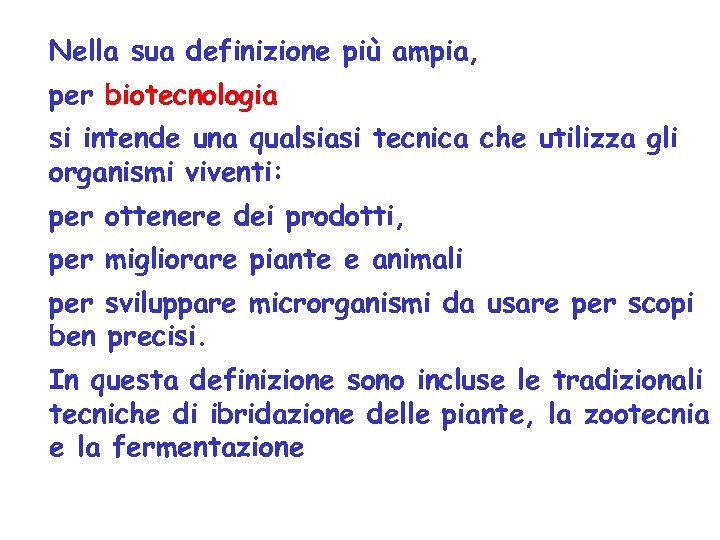 Nella sua definizione più ampia, per biotecnologia si intende una qualsiasi tecnica che utilizza