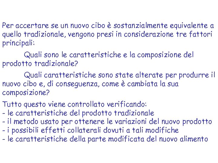 Per accertare se un nuovo cibo è sostanzialmente equivalente a quello tradizionale, vengono presi