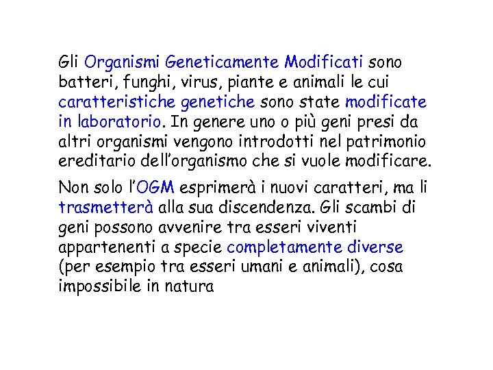Gli Organismi Geneticamente Modificati sono batteri, funghi, virus, piante e animali le cui caratteristiche
